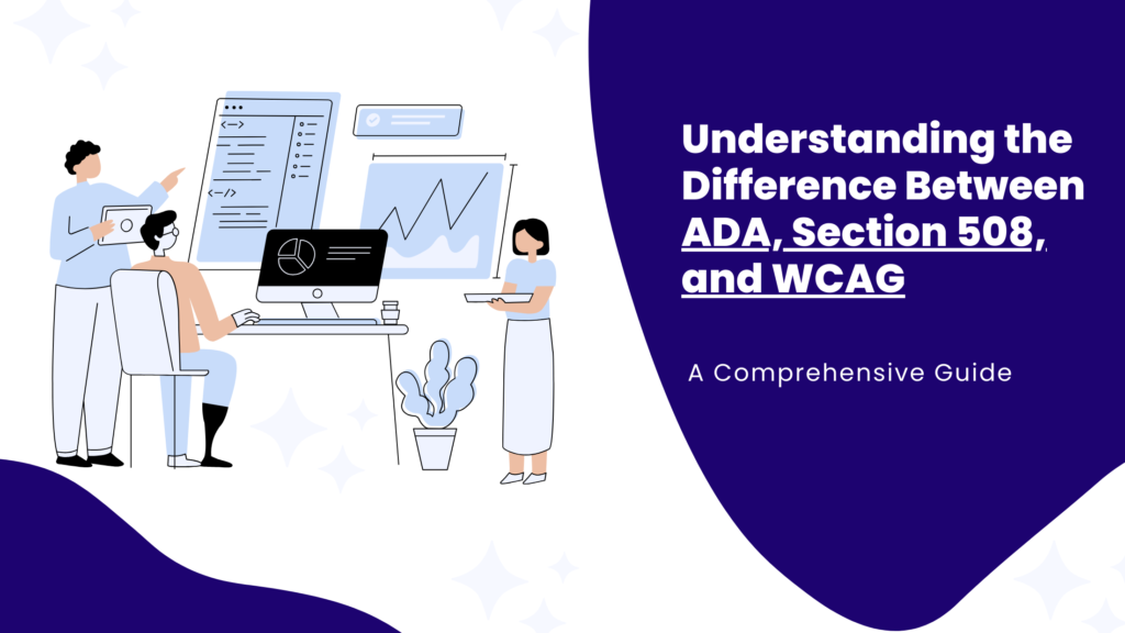 Understanding the difference between ADA, Section 508, and WCAG.