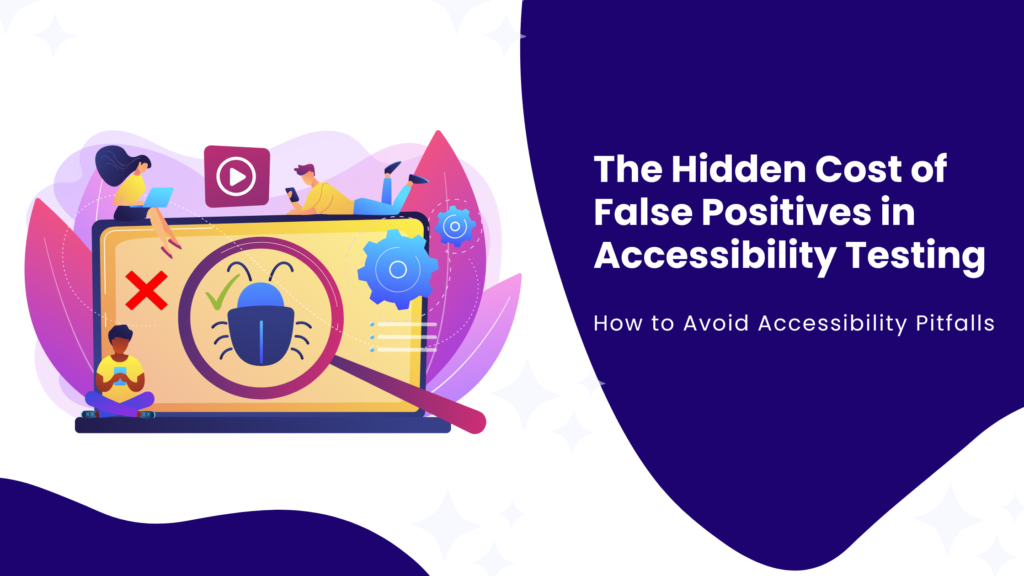 Hidden Cost of False Positives in Accessibility Testing